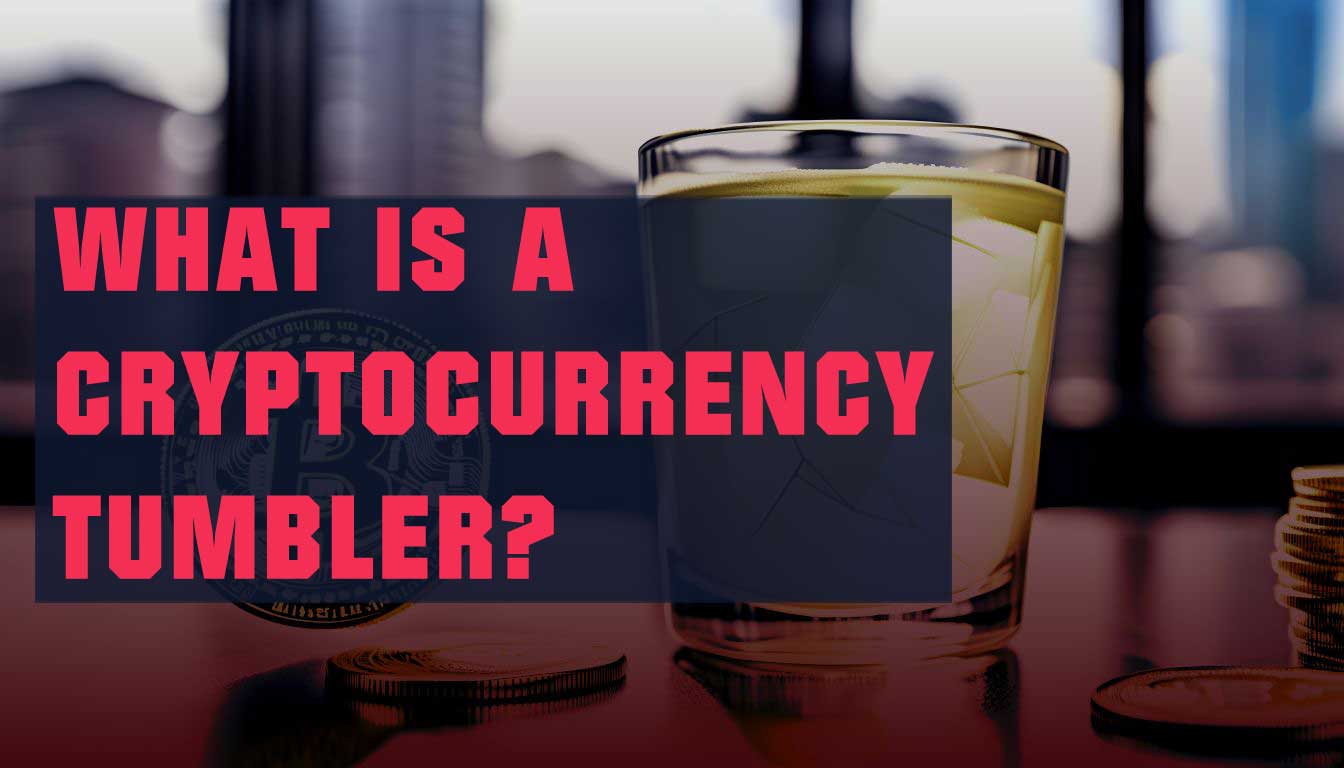 What is a Cryptocurrency Tumbler